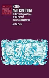 Exile and Kingdom: History and Apocalypse in the Puritan Migration to America