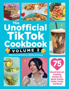 The Unofficial TikTok Cookbook, Volume 2: 75 (More!) Internet-Breaking Recipes for Meals, Snacks, Drinks, Treats, and More!