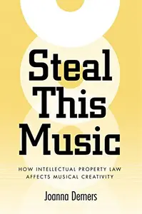 Steal This Music: How Intellectual Property Law Affects Musical Creativity (repost)
