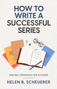 How To Write A Successful Series: Writing Strategies For Authors (Books For Career Authors)