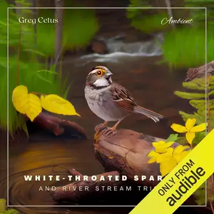 White-throated Sparrow and River Stream Trickle: Morning Birdsongs and Water Streams for Peace and Relaxation