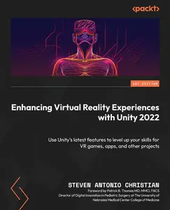 Enhancing Virtual Reality Experiences with Unity 2022: Use Unity’s latest features to level up your skills for VR games