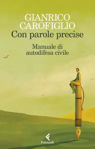 Gianrico Carofiglio - Con parole precise. Manuale di autodifesa civile