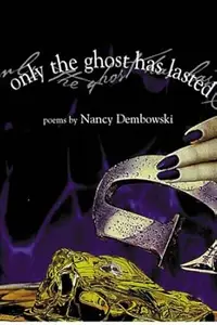 Only the Ghost Has Lasted: Poems