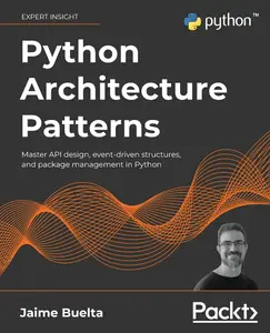 Python Architecture Patterns: Master API design, event-driven structures, and package management in Python