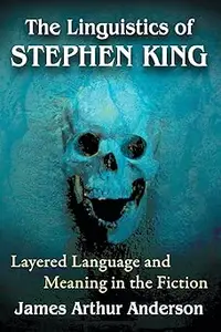 The Linguistics of Stephen King: Layered Language and Meaning in the Fiction