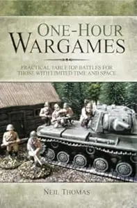 One-hour Wargames: Practical Tabletop Battles for those with limited time and space