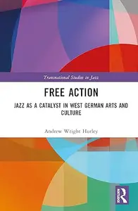 Free Action: Jazz as a Catalyst in West German Arts and Culture