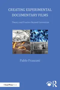 Creating Experimental Documentary Films: Theory and Practice Beyond Convention