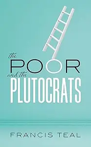 The Poor and the Plutocrats: From the poorest of the poor to the richest of the rich