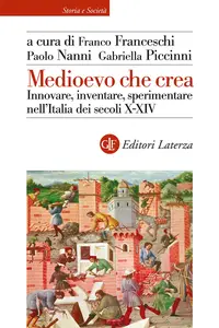 Medioevo che crea - Franco Franceschi & Paolo Nanni & Gabriella Piccinni