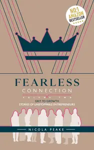 Fearless Connection Volume Two: Grit to Growth – Stories of Unstoppable Entrepreneurs