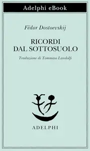 Fëdor Dostoevskij - Ricordi dal sottosuolo