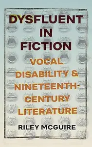Dysfluent in Fiction: Vocal Disability and Nineteenth-Century Literature