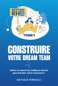 Gestion RH TPE PME, Tome 1 : Construire votre Dream Team - Nathalie Ferrucci