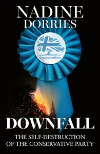 Downfall: The thrilling new political book from the author of The Plot, Nadine Dorries
