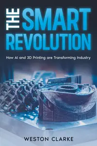 The Smart Revolution: How AI and 3D Printing are Transforming Industry