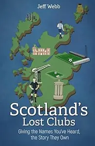 Scotland’s Lost Clubs: Giving the Names You’ve Heard, the Story They Own