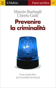 Prevenire la criminalità - Marzio Barbagli & Uberto Gatti