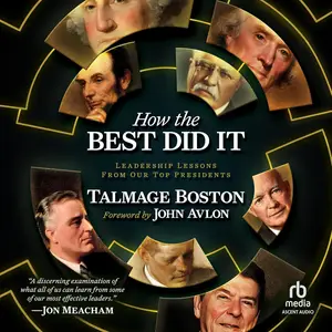 How the Best Did It: Leadership Lessons from Our Top Presidents [Audiobook] (Repost)