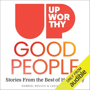 Upworthy: Good People: Stories from the Best of Humanity