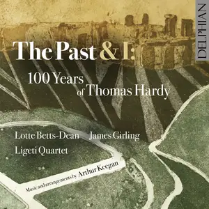 Lotte Betts-Dean, James Girling & Ligeti Quartet - The Past & I: 100 Years of Thomas Hardy (2024) [Digital Download 24/96]