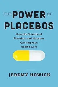 The Power of Placebos: How the Science of Placebos and Nocebos Can Improve Health Care