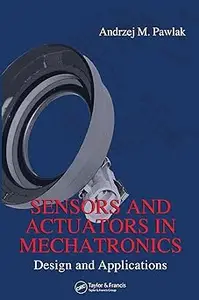 Sensors and Actuators in Mechatronics: Design and Applications