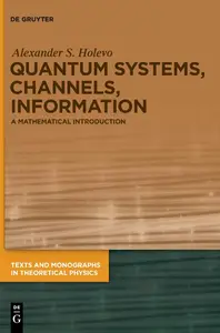 Quantum Systems, Channels, Information: A Mathematical Introduction (Texts and Monographs in Theoretical Physics)