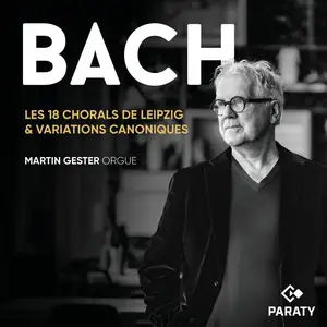 Martin Gester - Les 18 Chorals de Leipzig & Variations canoniques (2025) [Official Digital Download]