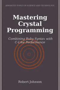 Mastering Crystal Programming: Combining Ruby Syntax with C-Like Performance