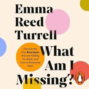 What Am I Missing?: Discover the Four Blind Spots That Are Holding You Back, and How to Overcome Them [Audiobook]