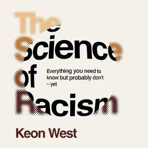 The Science of Racism: Everything You Need to Know but Probably Don't—Yet [Audiobook]