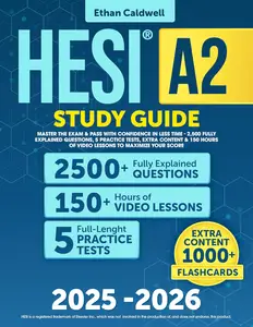 HESI A2 Study Guide: Master the Exam & Pass with Confidence in Less Time | 2,500 Fully Explained Questions...