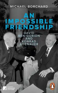 An Impossible Friendship: David Ben-Gurion and Konrad Adenauer