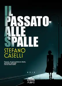 Il passato alle spalle - Stefano Caselli