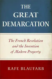 The Great Demarcation: The French Revolution and the Invention of Modern Property