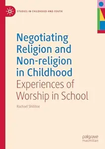 Negotiating Religion and Non-religion in Childhood: Experiences of Worship in School