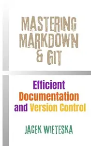Mastering Markdown & Git: Efficient Documentation and Version Control (Code Mastery Series)