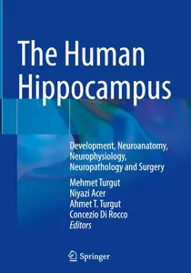 The Human Hippocampus: Development, Neuroanatomy, Neurophysiology, Neuropathology and Surgery