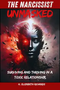 The Narcissist Unmasked: Surviving and Thriving in a Toxic Relationship