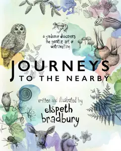 Journeys to the Nearby: A Gardener Discovers the Gentle Art of Untravelling