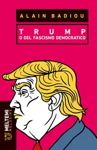 Trump o del fascismo democratico - Alain Badiou