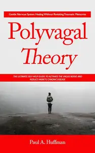 Polyvagal Theory: Gentle Nervous System Healing Without Revisiting Traumatic Memories