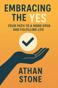 Embracing the Yes: Your Path to a More Open and Fulfilling Life