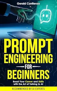 Prompt Engineering for Beginners: Boost Your Career and Skills with the Art of Talking to AI
