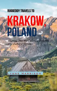 RUGGEDDY TRAVELS TO KRAKOW, POLAND: Journey into the Culinary Delights and Cultural Sights