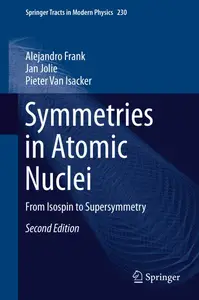 Symmetries in Atomic Nuclei: From Isospin to Supersymmetry (Springer Tracts in Modern Physics, 230)