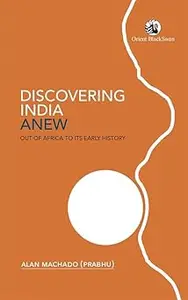 Discovering India Anew: Out of Africa to Its Early History