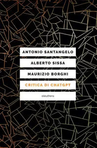 Critica di ChatGPT - Antonio Santangelo & Alberto Sissa & Maurizio Borghi